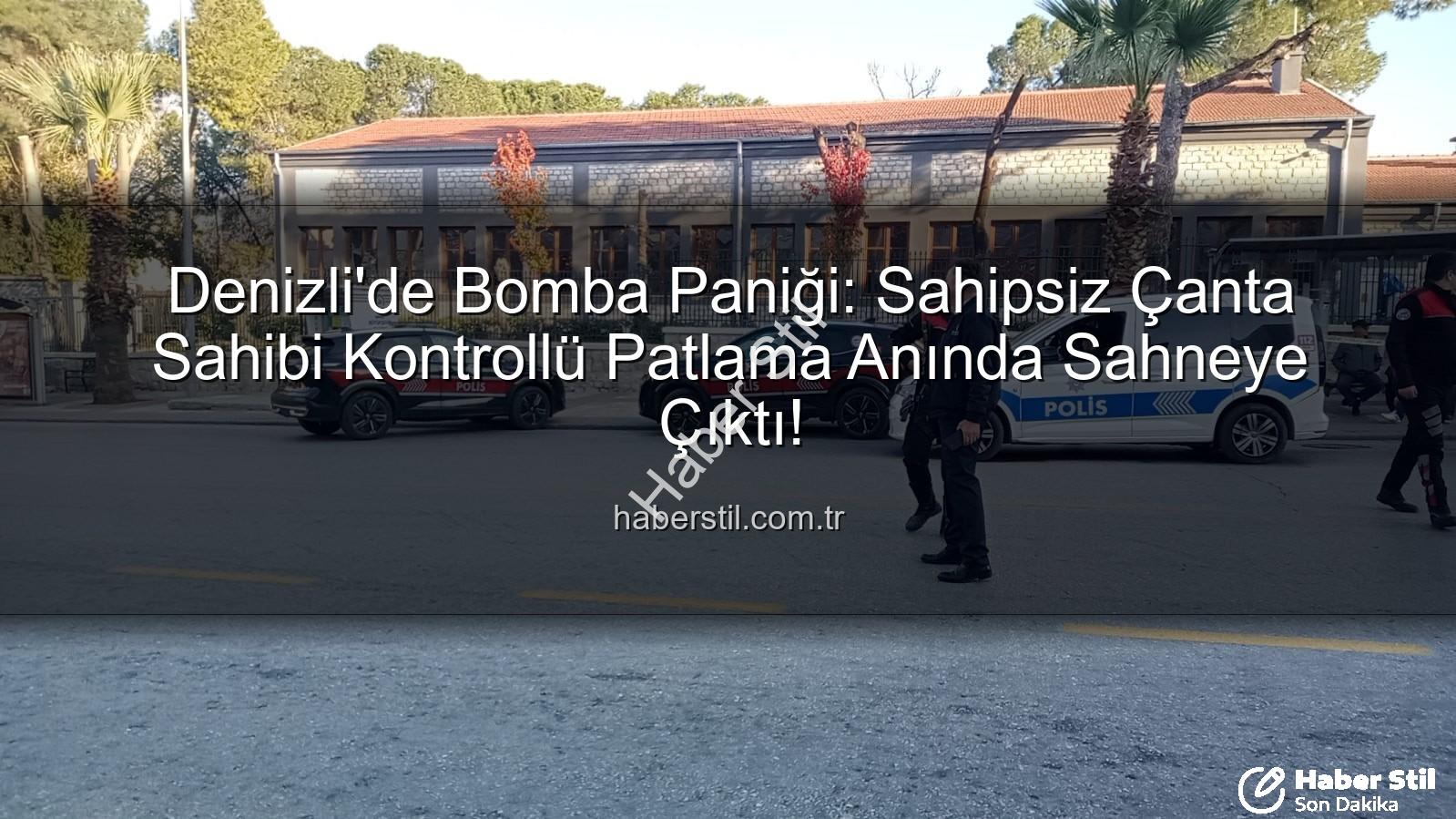 denizli bomba paniği - Denizli'de Bomba Paniği: Sahipsiz Çanta Sahibi Kontrollü Patlama Anında Sahneye Çıktı!