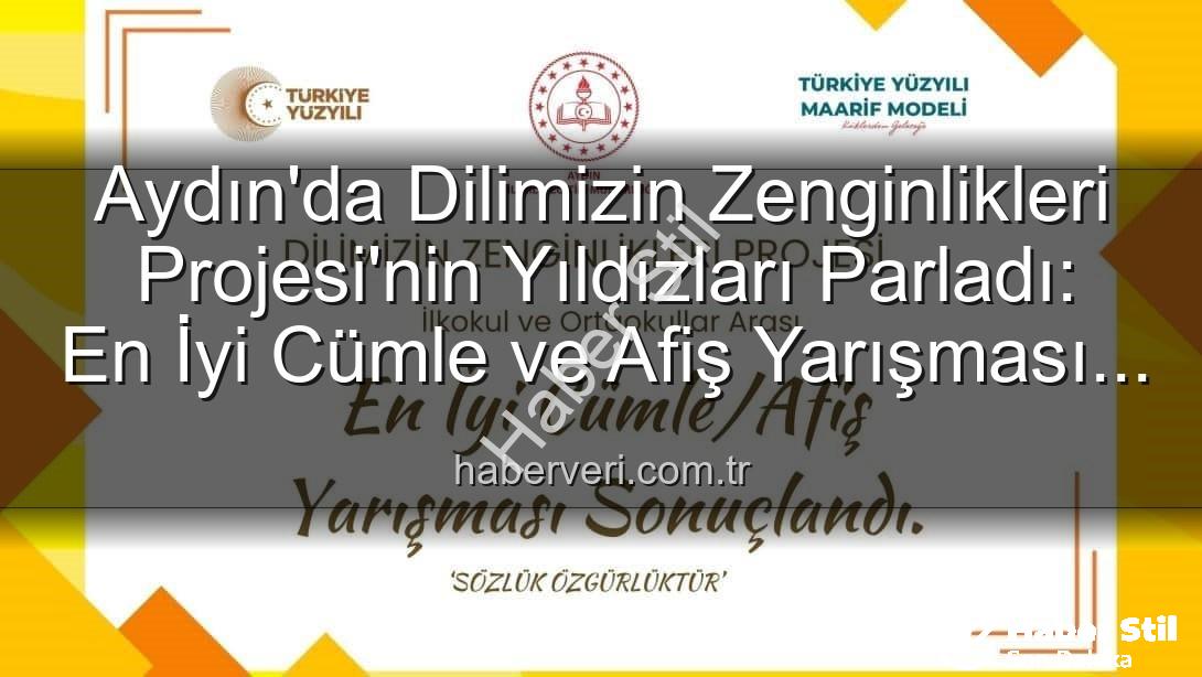Dilimizin Zenginlikleri Projesi - Aydın'da Dilimizin Zenginlikleri Projesi Ödülleri Sahiplerini Buldu: En Yaratıcı Cümle ve Afişler Belirlendi