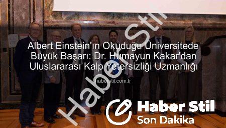 Albert Einstein’ın Okuduğu Üniversitede Büyük Başarı: Dr. Humayun Kakar’dan Uluslararası Kalp Yetersizliği Uzmanlığı
