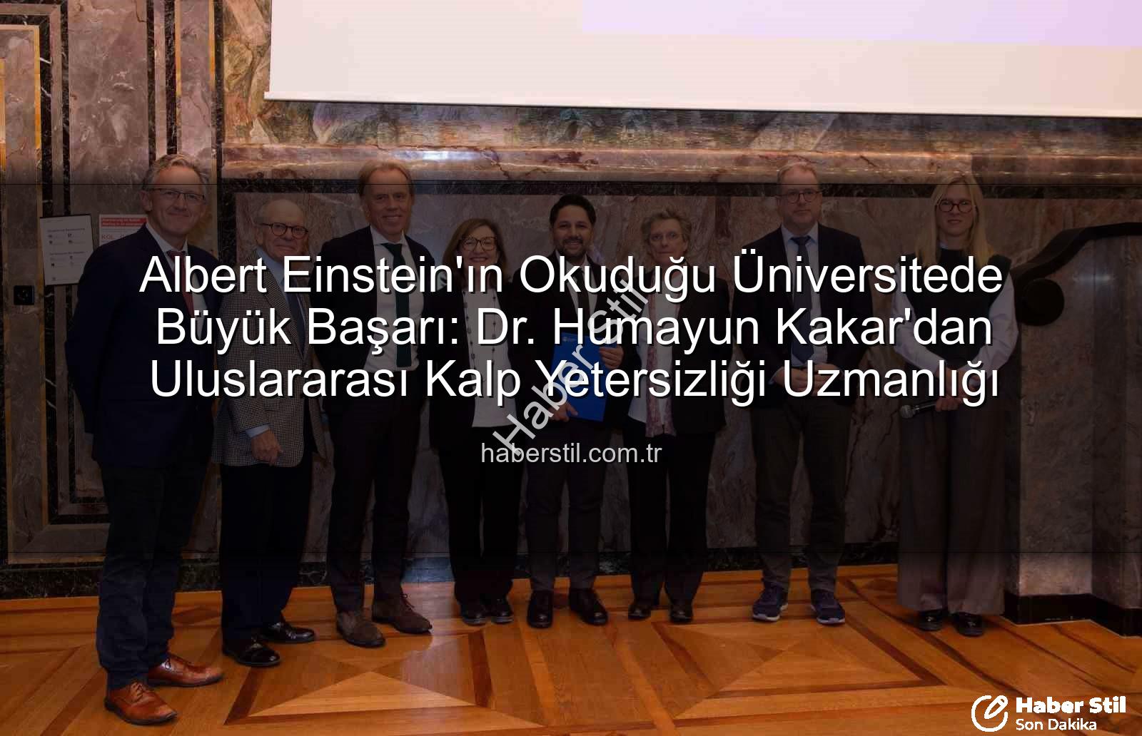 Kalp Yetersizliği Uzmanı - Albert Einstein'ın Okuduğu Üniversitede Büyük Başarı: Dr. Humayun Kakar'dan Uluslararası Kalp Yetersizliği Uzmanlığı
