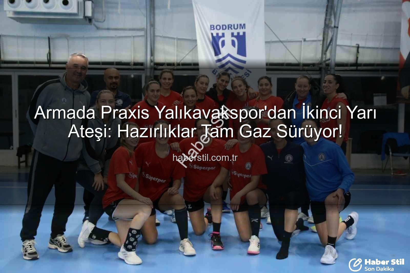 Yalıkavakspor hazırlık - Armada Praxis Yalıkavakspor'dan İkinci Yarı Ateşi: Hazırlıklar Tam Gaz Sürüyor!