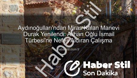 Aydınoğulları’ndan Miras Kalan Manevi Durak Yenilendi: Alihan Oğlu İsmail Türbesi’ne Nefes Aldıran Çalışma
