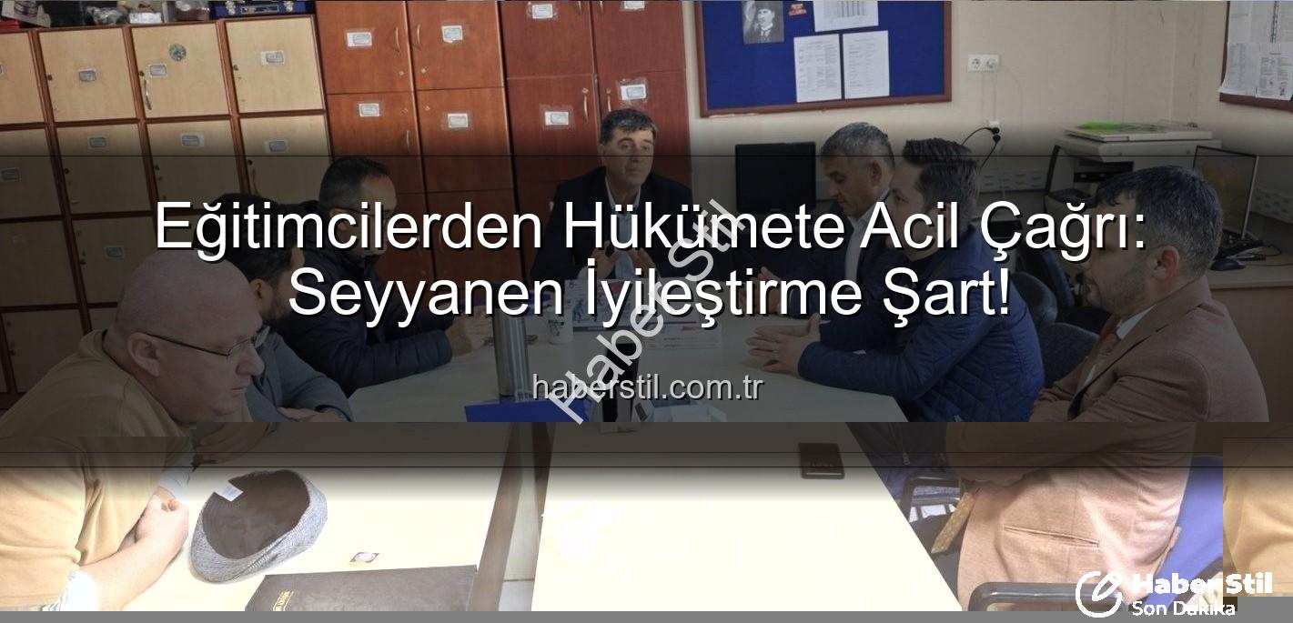 seyyanen iyileştirme - Eğitimcilerden Hükümete Acil Çağrı: Seyyanen İyileştirme Şart!