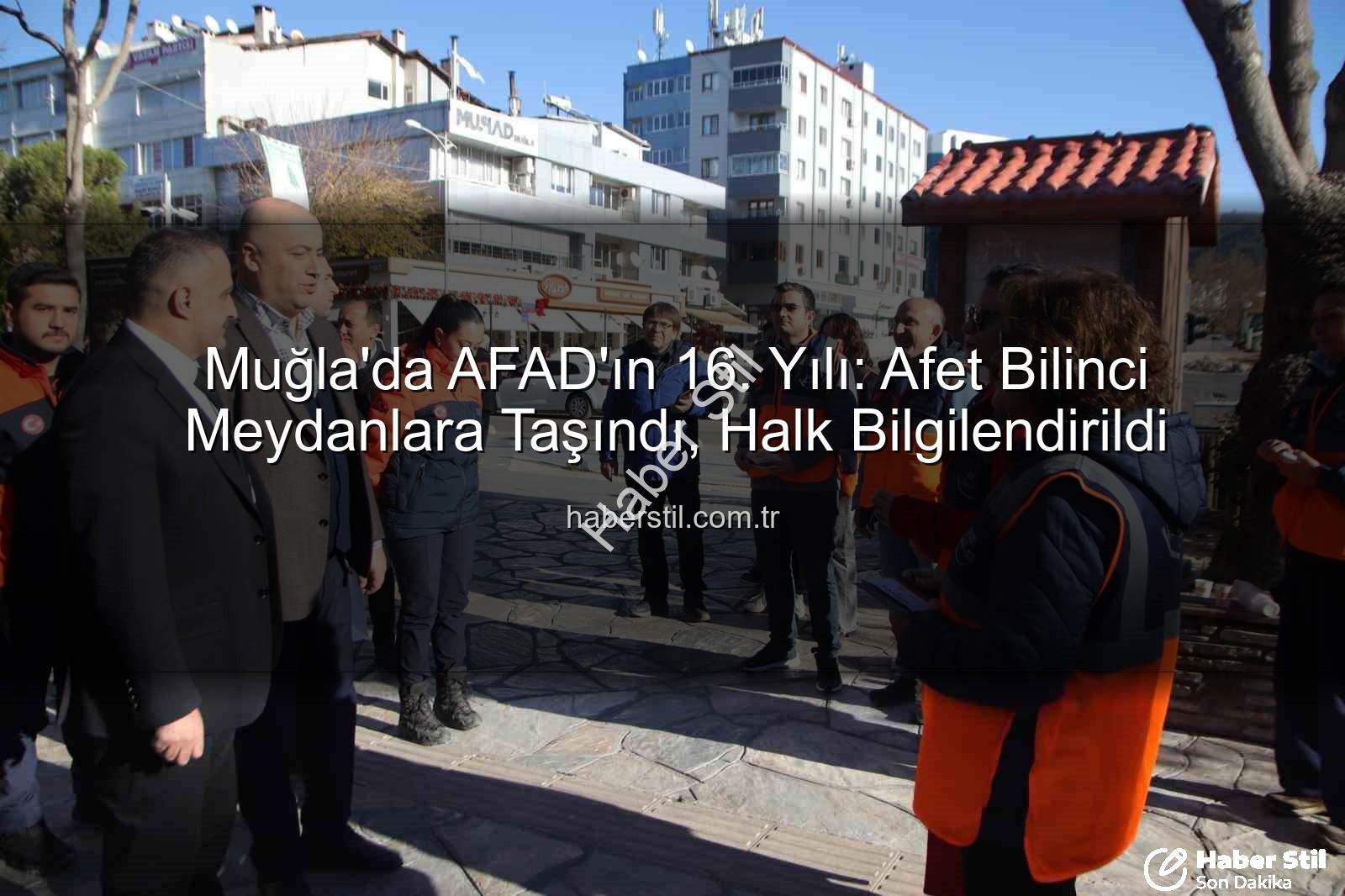afet bilinci - Muğla'da AFAD'ın 16. Yılı: Afet Bilinci Meydanlara Taşındı, Halk Bilgilendirildi