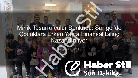 Minik Tasarrufçular Bankada: Sarıgöl’de Çocuklara Erken Yaşta Finansal Bilinç Kazandırılıyor