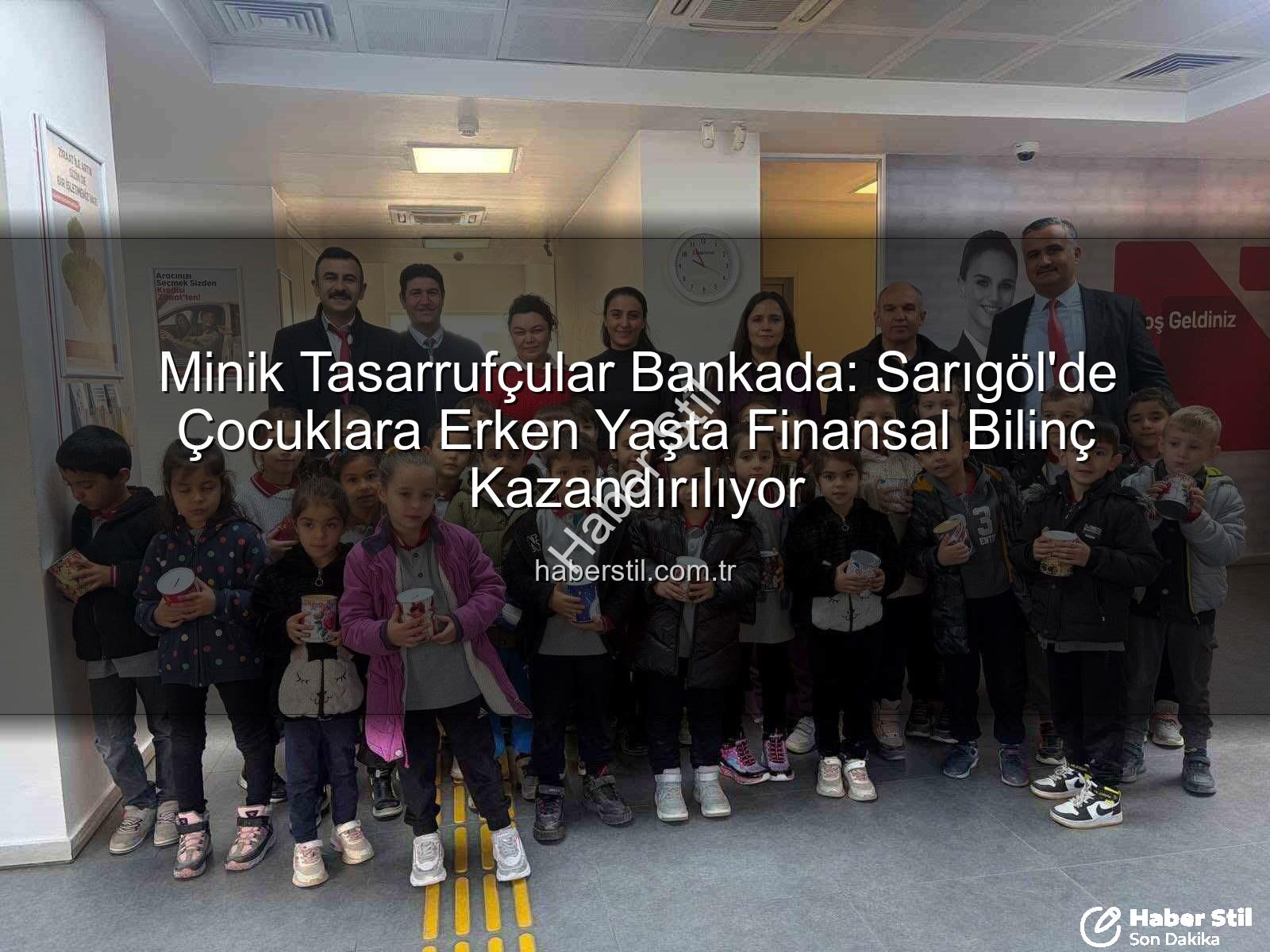tasarruf bilinci - Minik Tasarrufçular Bankada: Sarıgöl'de Çocuklara Erken Yaşta Finansal Bilinç Kazandırılıyor