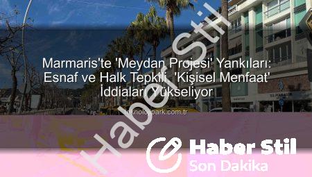 Marmaris’te ‘Meydan Projesi’ Çalkantısı: Esnaf ve Halktan Tepki Var!