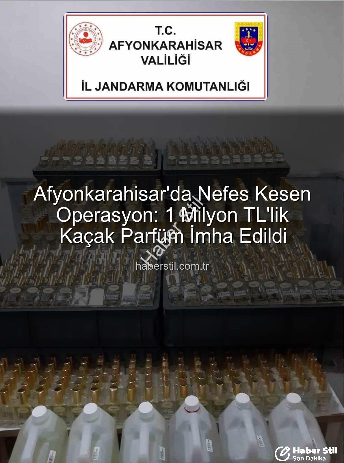 kaçak parfüm - Afyonkarahisar'da Nefes Kesen Operasyon: 1 Milyon TL'lik Kaçak Parfüm İmha Edildi