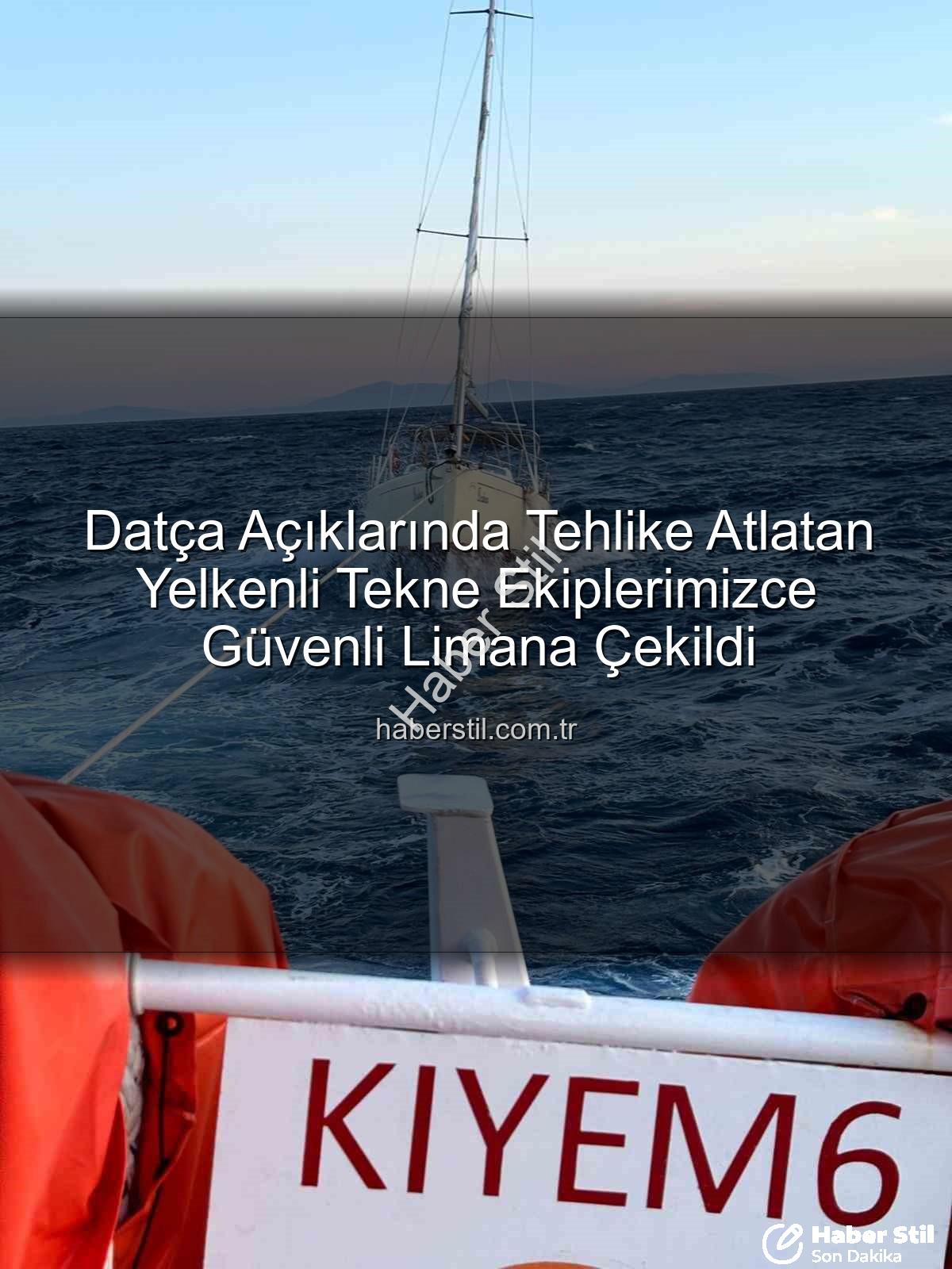 Datça yelkenli tekne - Datça Açıklarında Tehlike Atlatan Yelkenli Tekne Ekiplerimizce Güvenli Limana Çekildi