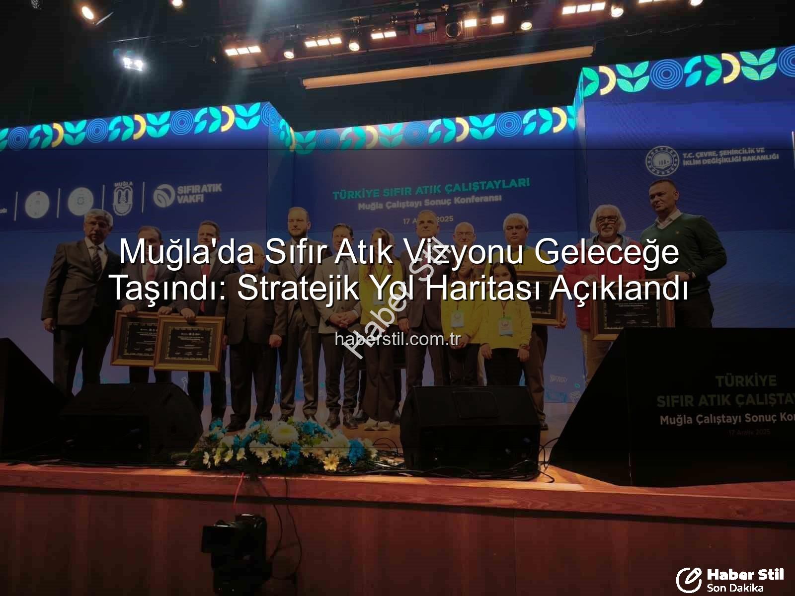 Muğla Sıfır Atık - Muğla'da Sıfır Atık Vizyonu Geleceğe Taşındı: Stratejik Yol Haritası Açıklandı