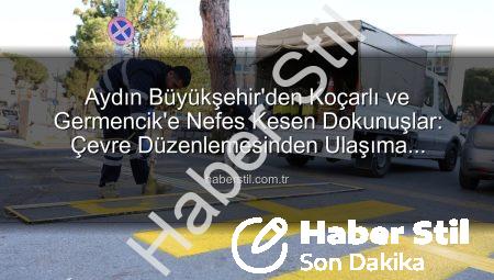 Aydın Büyükşehir’den Koçarlı ve Germencik’e Nefes Kesen Dokunuşlar: Çevre Düzenlemesinden Ulaşıma Kapsamlı Çalışmalar