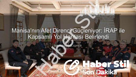 Manisa’nın Afetlere Karşı Yol Haritası: İRAP ile Güvenli Yarınlar İnşa Ediliyor