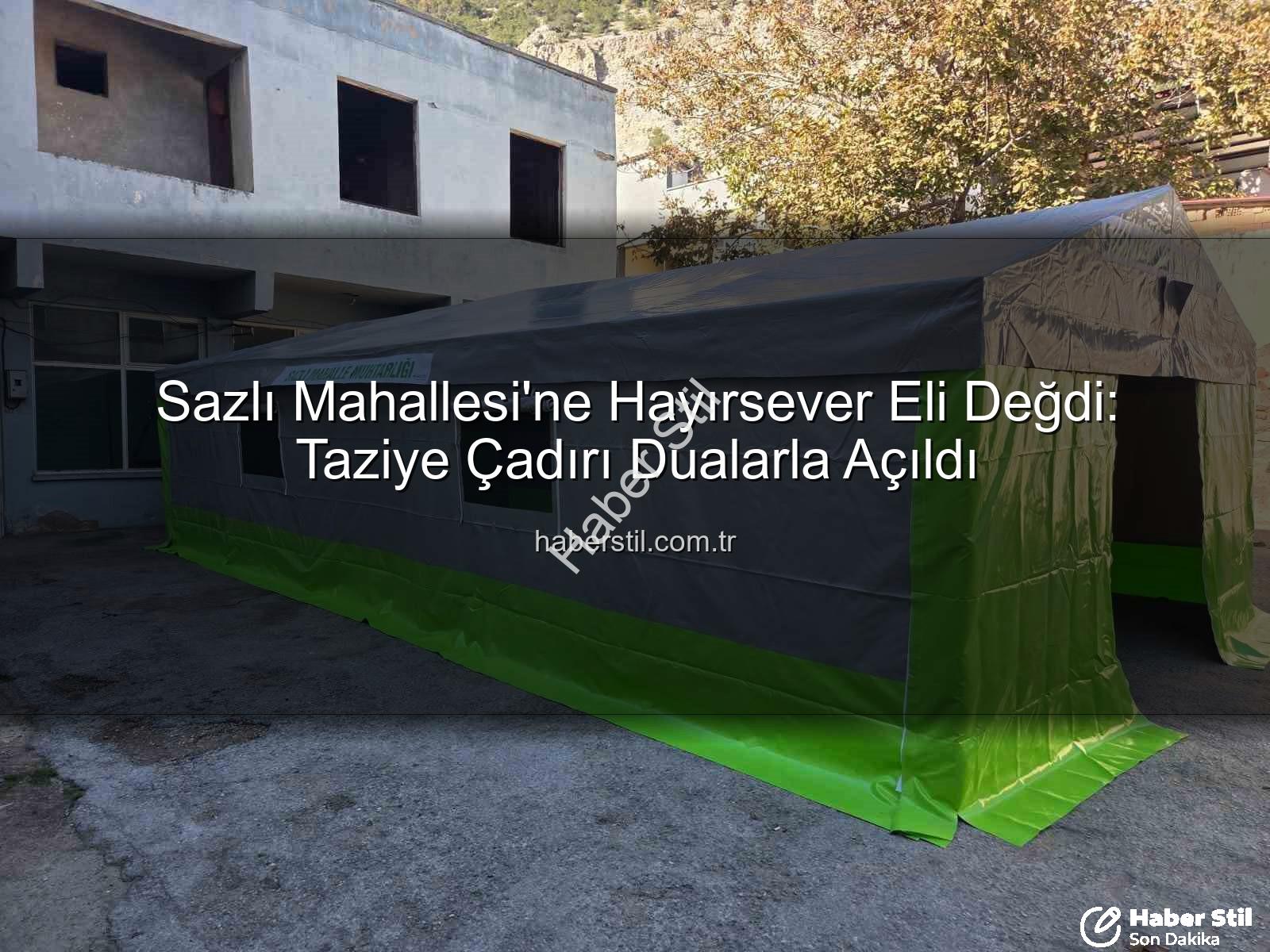 Sazlı Mahallesi taziye çadırı - Sazlı Mahallesi'ne Hayırsever Eli Değdi: Taziye Çadırı Dualarla Açıldı