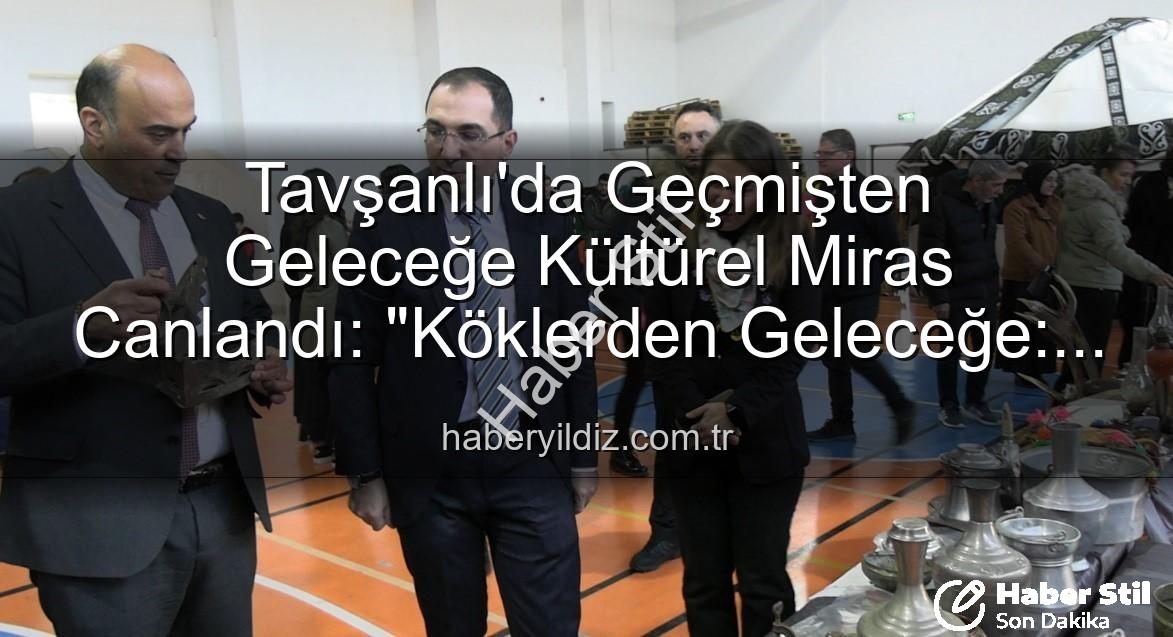 Tavşanlı kültür sergisi - Tavşanlı'da Tarihe Yolculuk: 'Köklerden Geleceğe Türk Kültürü Sergisi' Büyük İlgi Gördü
