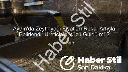Aydın’da Zeytinyağı Fiyatları Rekor Artışla Belirlendi: Üreticinin Yüzü Güldü mü?