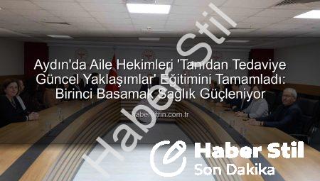 Aydın’da Aile Hekimleri Mesleki Gelişim Eğitimini Tamamladı: Tanıdan Tedaviye Güncel Yaklaşımlar Vurgulandı