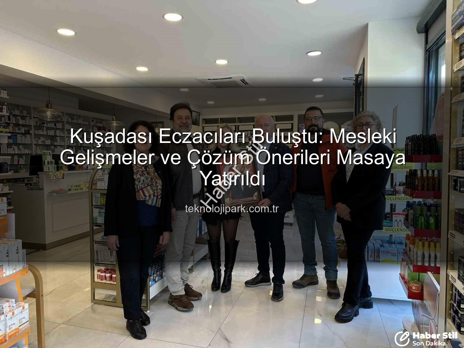 Kuşadası eczacılık - Kuşadası'nda Eczacılık Vizyonu Yeniden Şekillendi: Aydın Eczacı Odası'ndan Önemli Buluşma
