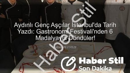 Aydınlı Genç Aşçılar İstanbul’da Tarih Yazdı: Gastronomi Festivali’nden 6 Madalyayla Döndüler!