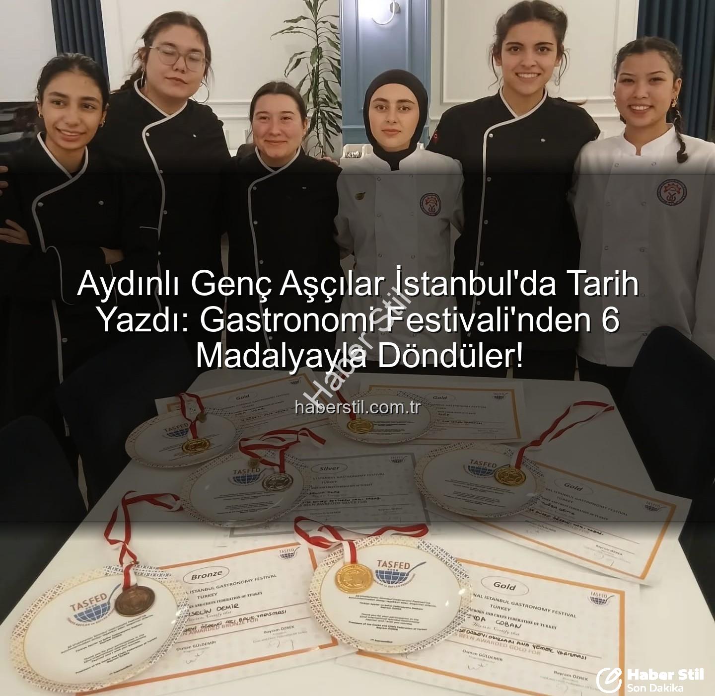 gastronomi festivali - Aydınlı Genç Aşçılar İstanbul'da Tarih Yazdı: Gastronomi Festivali'nden 6 Madalyayla Döndüler!