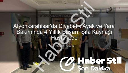 Afyonkarahisar’da Diyabetik Ayak ve Yara Bakımında 4 Yıllık Başarı: Şifa Kaynağı Hastanede