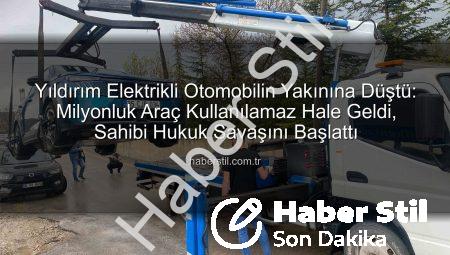 Yıldırım Elektrikli Otomobilin Yakınına Düştü: Milyonluk Araç Kullanılamaz Hale Geldi, Sahibi Hukuk Savaşını Başlattı