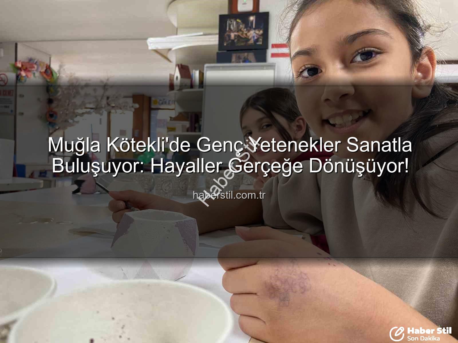 Kötekli Gençlik Merkezi - Muğla Kötekli'de Genç Yetenekler Sanatla Buluşuyor: Hayaller Gerçeğe Dönüşüyor!