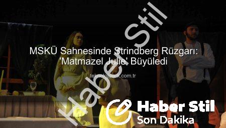 MSKÜ Sahnesinde ‘Matmazel Julie’ Rüzgarı Esti: Aristokrasi, Tutku ve Trajedinin Buluşması