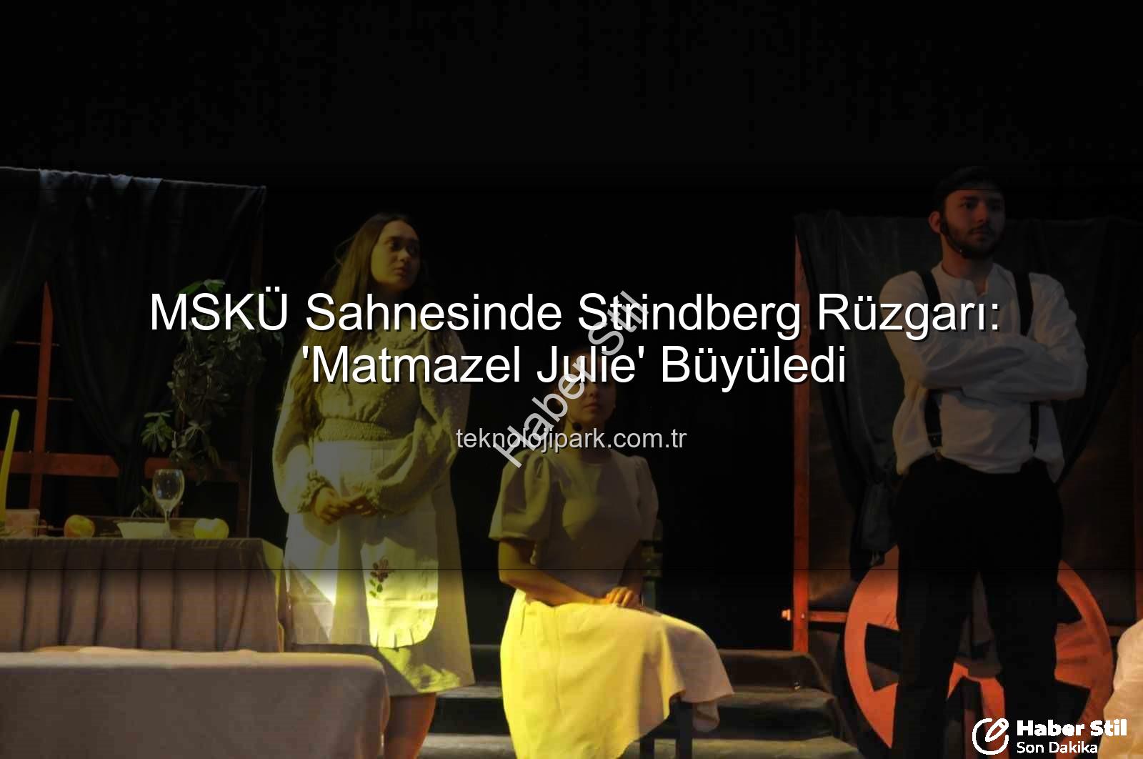 Matmazel Julie - MSKÜ Sahnesinde 'Matmazel Julie' Rüzgarı Esti: Aristokrasi, Tutku ve Trajedinin Buluşması