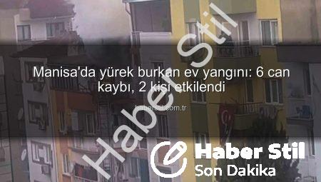 Manisa’da yürek burkan ev yangını: 6 can kaybı, 2 kişi etkilendi