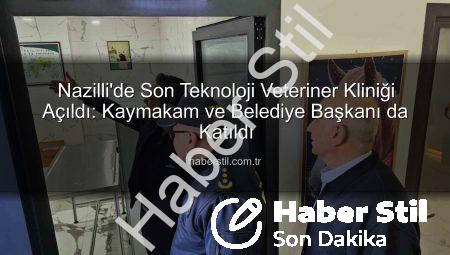 Nazilli’de Son Teknoloji Veteriner Kliniği Açıldı: Kaymakam ve Belediye Başkanı da Katıldı