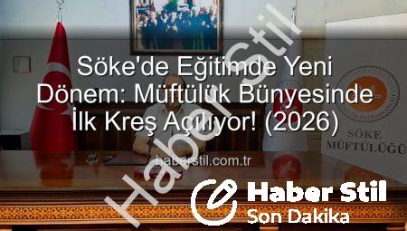 Söke’de Eğitimde Yeni Dönem: Müftülük Bünyesinde İlk Kreş Açılıyor! (2026)