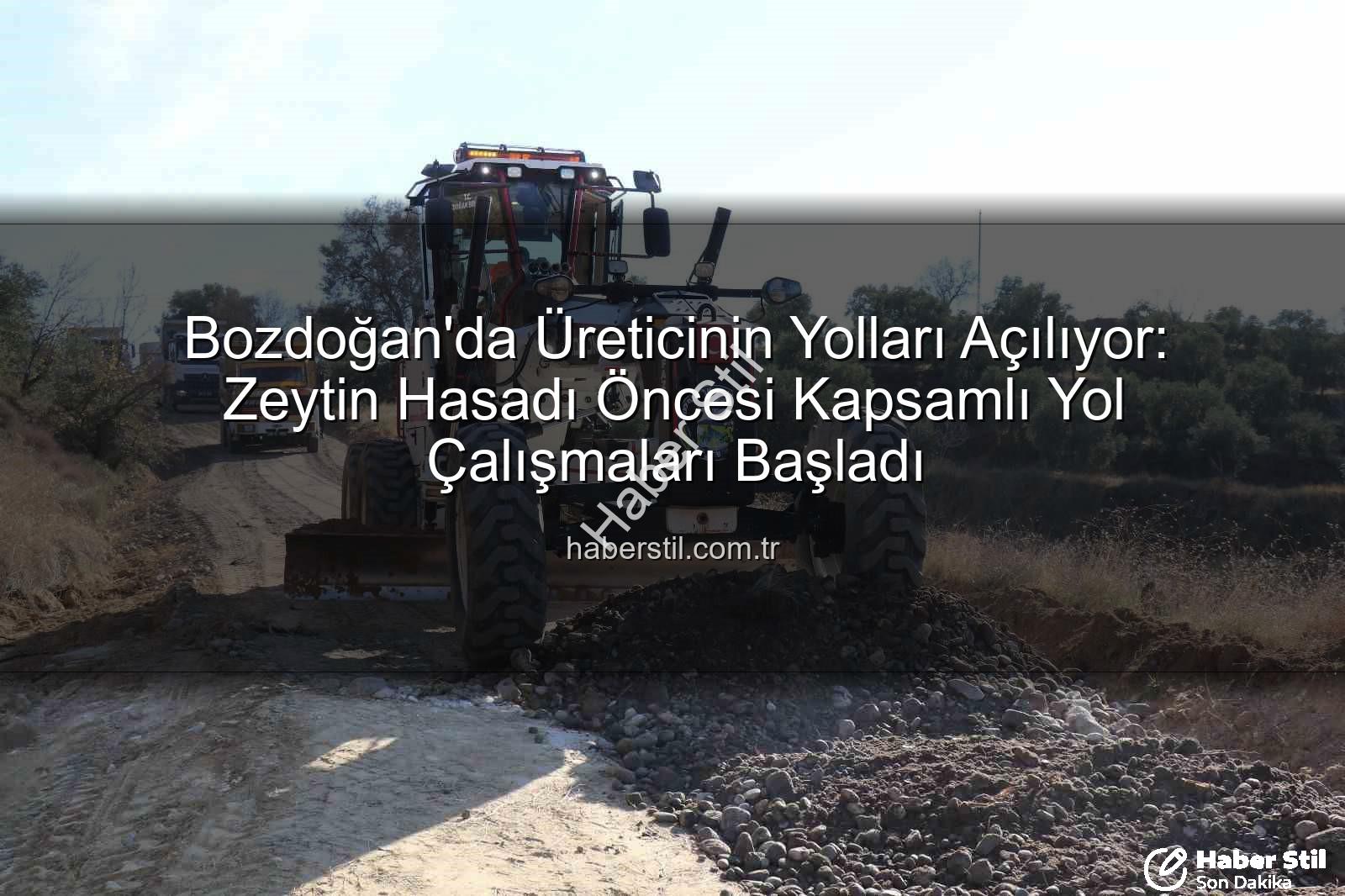 üretici yolları - Bozdoğan'da Üreticinin Yolları Açılıyor: Zeytin Hasadı Öncesi Kapsamlı Yol Çalışmaları Başladı