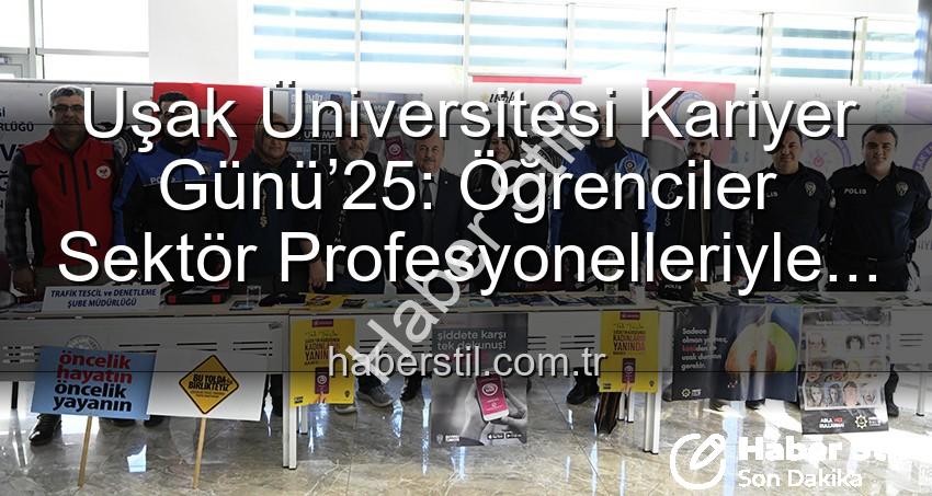 Uşak Üniversitesi Kariyer Günü - Uşak Üniversitesi Kariyer Günü’25: Öğrenciler Sektör Profesyonelleriyle Buluştu, Geleceğe Adım Attı