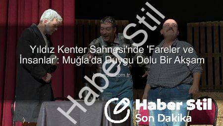 Yıldız Kenter Sahnesi’nde ‘Fareler ve İnsanlar’: Muğla’da Duygu Dolu Bir Akşam