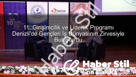 11. Girişimcilik ve Liderlik Programı Denizli’de Gençleri İş Dünyasının Zirvesiyle Buluşturdu