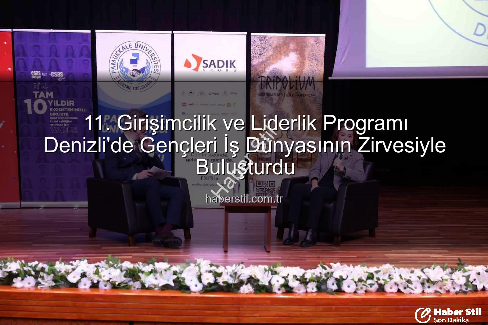 Girişimcilik ve Liderlik - 11. Girişimcilik ve Liderlik Programı Denizli'de Gençleri İş Dünyasının Zirvesiyle Buluşturdu