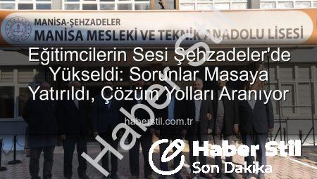 Eğitimcilerin Sesi Şehzadeler’de Yükseldi: Sorunlar Masaya Yatırıldı, Çözüm Yolları Aranıyor