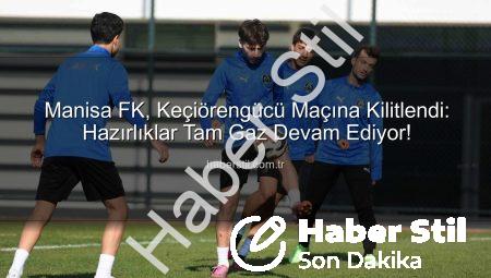 Manisa FK, Keçiörengücü Maçına Kilitlendi: Hazırlıklar Tam Gaz Devam Ediyor!