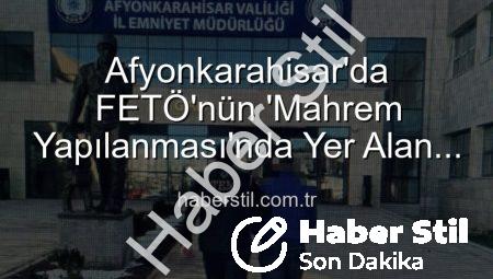 Afyonkarahisar’da FETÖ’nün ‘Mahrem Yapılanması’nda Yer Alan Firari Şahıs Yakalandı: 6 Yıl 3 Ay Hapis Cezası Kesildi