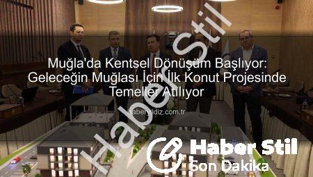 Muğla’da Kentsel Dönüşüm Ateşi Yandı: Geleceğin Muğlası İçin İlk Adım Karabağlar’da Atıldı