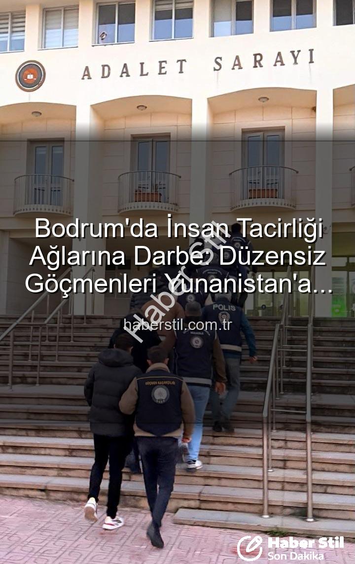 göçmen kaçakçılığı - Bodrum'da İnsan Tacirliği Ağlarına Darbe: Düzensiz Göçmenleri Yunanistan'a Kaçıran Çete Çökertildi, 3 Organizatör Tutuklandı