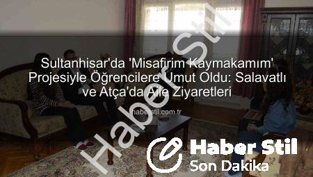 Sultanhisar’da ‘Misafirim Kaymakamım’ Projesiyle Öğrencilere Umut Oldu: Salavatlı ve Atça’da Aile Ziyaretleri