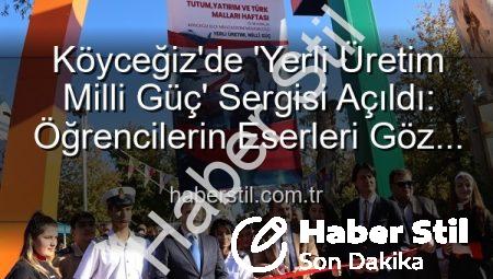 Köyceğiz’de ‘Yerli Üretim Milli Güç’ Sergisi Açıldı: Öğrencilerin Eserleri Göz Kamaştırdı
