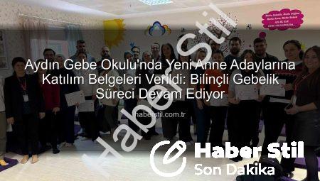 Aydın Gebe Okulu’nda Yeni Anne Adaylarına Katılım Belgeleri Verildi: Bilinçli Gebelik Süreci Devam Ediyor