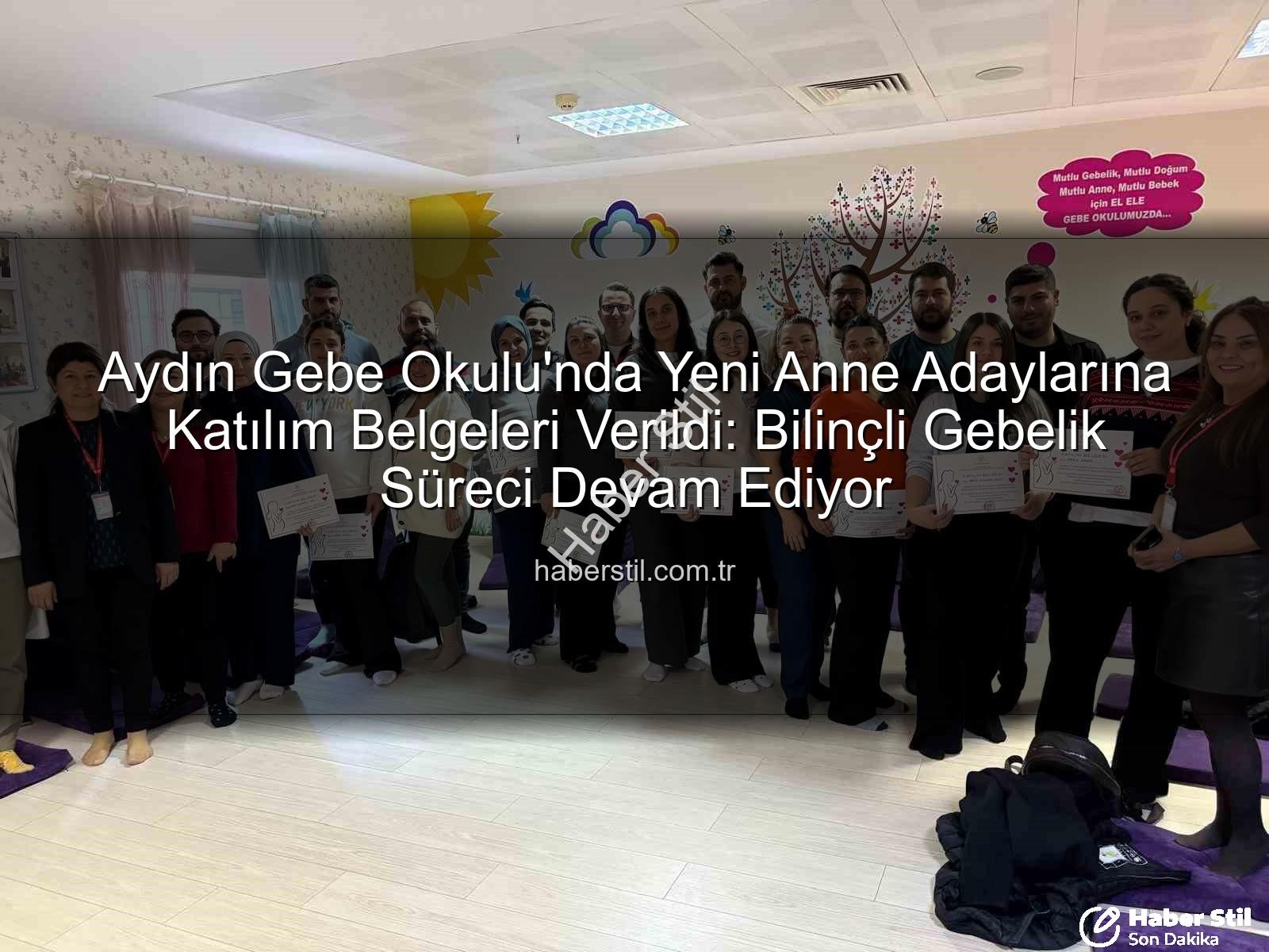 Gebe Okulu - Aydın Gebe Okulu'nda Yeni Anne Adaylarına Katılım Belgeleri Verildi: Bilinçli Gebelik Süreci Devam Ediyor
