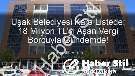 Uşak Belediyesi Kara Listede: 18 Milyon TL’yi Aşan Vergi Borcuyla Gündemde!