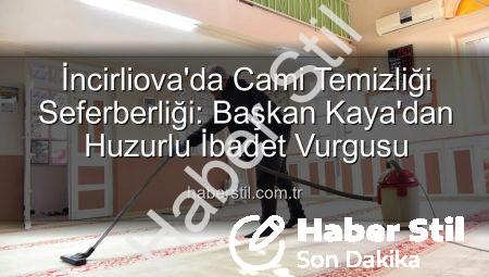 İncirliova’da Cami Temizliği Seferberliği: Başkan Kaya’dan Huzurlu İbadet Vurgusu