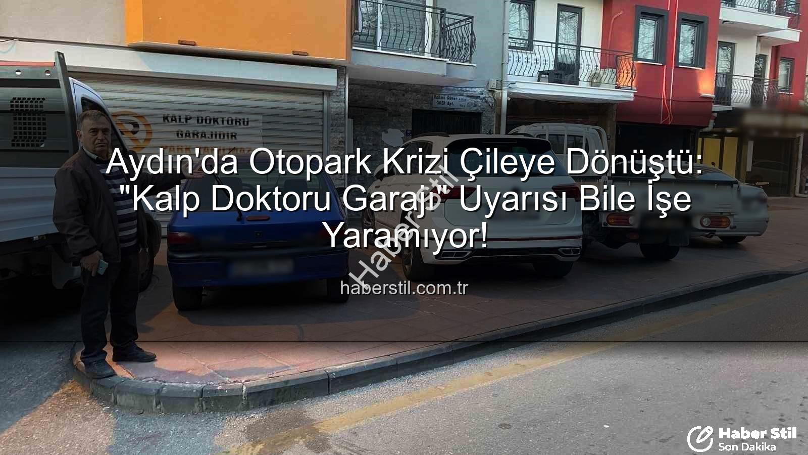 Aydın otopark sorunu - Aydın'da Otopark Krizi Çileye Dönüştü: "Kalp Doktoru Garajı" Uyarısı Bile İşe Yaramıyor!