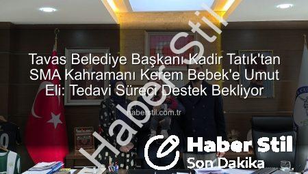 Tavas Belediye Başkanı Kadir Tatık’tan SMA Kahramanı Kerem Bebek’e Umut Eli: Tedavi Süreci Destek Bekliyor