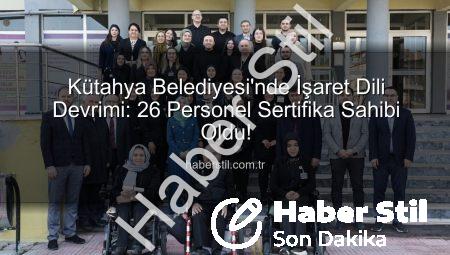 Kütahya Belediyesi’nde İşaret Dili Devrimi: 26 Personel Sertifika Sahibi Oldu!